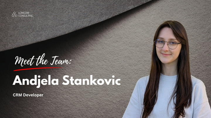 Meet the Team: Andjela Stankovic, CRM Developer at Loncom Consulting