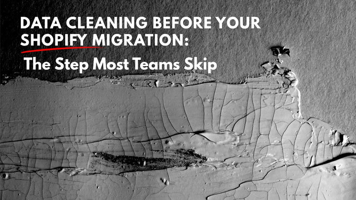 Data Cleaning Before Your Shopify Migration: The Step Most Teams Skip