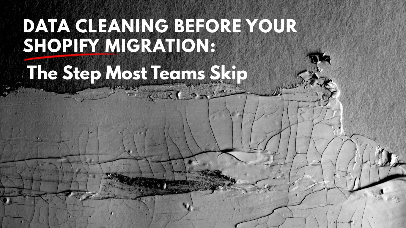 Data Cleaning Before Your Shopify Migration: The Step Most Teams Skip