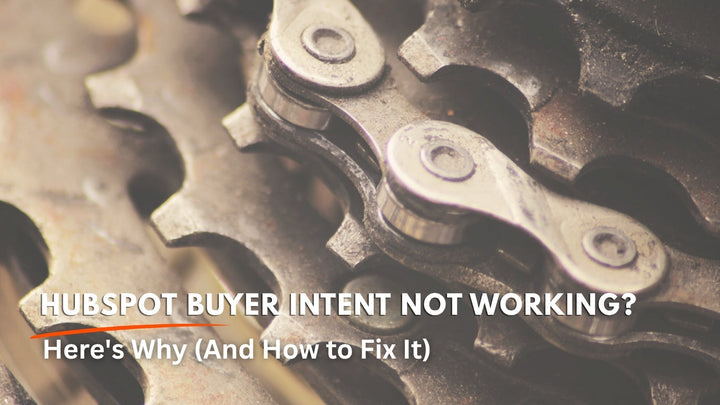 HubSpot Buyer Intent Not Working blog post cover - Why It's Not Working and How to Fix It