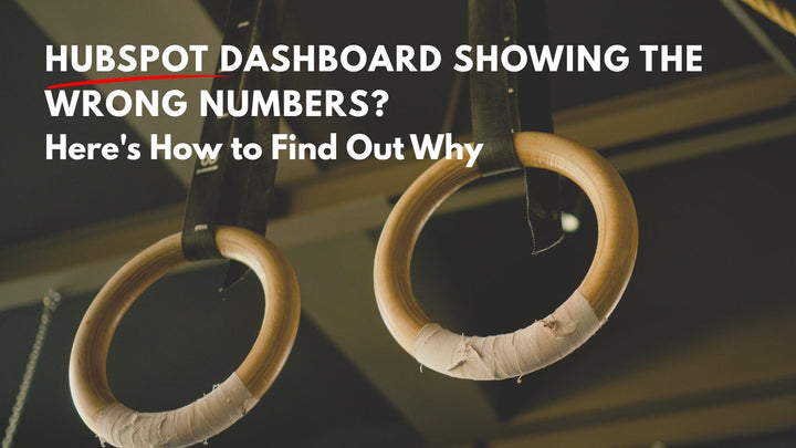 HubSpot Dashboard Showing the Wrong Numbers? Here's How to Find Out Why | Loncom Consulting