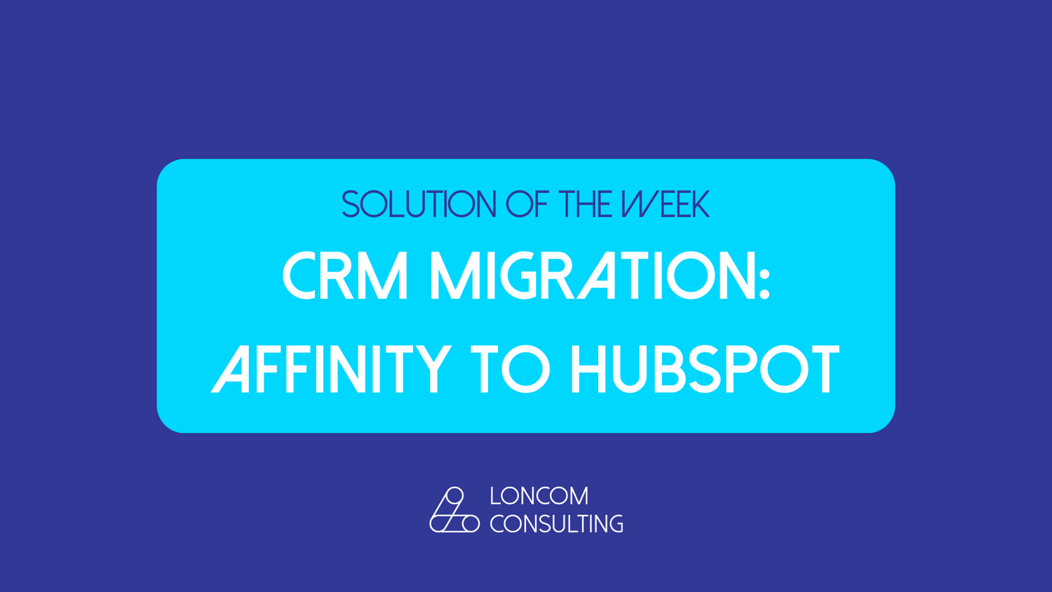 Solution of the Week: Seamless CRM Migration from Affinity to HubSpot