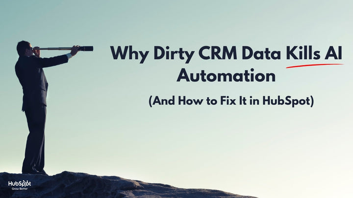 Why Dirty CRM Data Kills AI Automation (And How to Fix It in HubSpot)