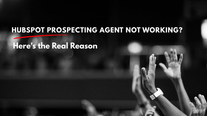 HubSpot Prospecting Agent blog post cover - Not Working? Here's the Real Reason